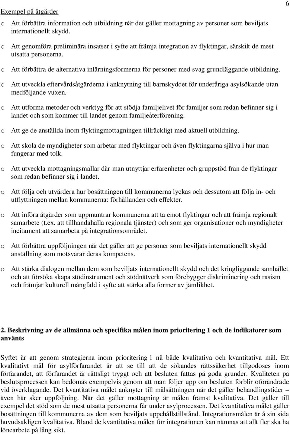 o Att förbättra de alternativa inlärningsformerna för personer med svag grundläggande utbildning.