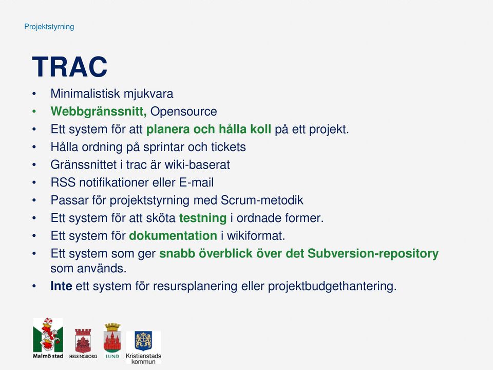 projektstyrning med Scrum-metodik Ett system för att sköta testning i ordnade former. Ett system för dokumentation i wikiformat.