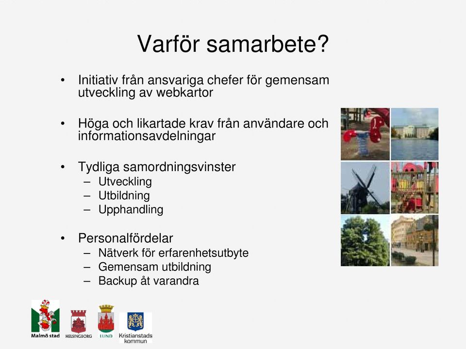 och likartade krav från användare och informationsavdelningar Tydliga