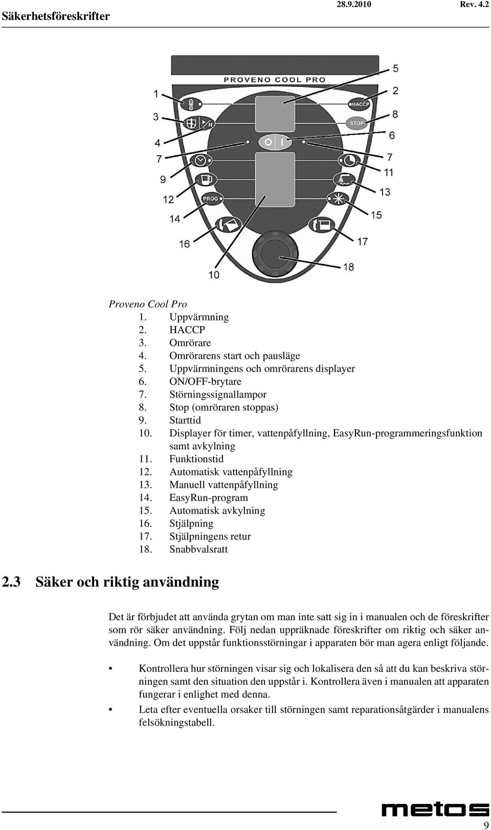 Manuell vattenpåfyllning 14. EasyRun-program 15. Automatisk avkylning 16. Stjälpning 17. Stjälpningens retur 18. Snabbvalsratt 2.