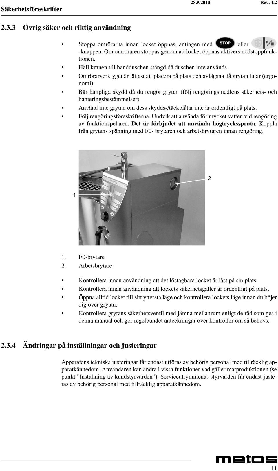 Omrörarverktyget är lättast att placera på plats och avlägsna då grytan lutar (ergonomi).