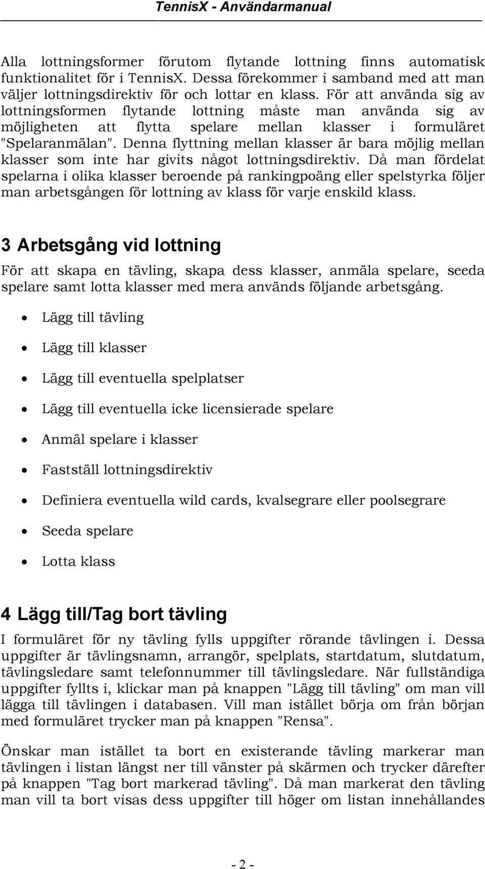 Denna flyttning mellan klasser är bara möjlig mellan klasser som inte har givits något lottningsdirektiv.