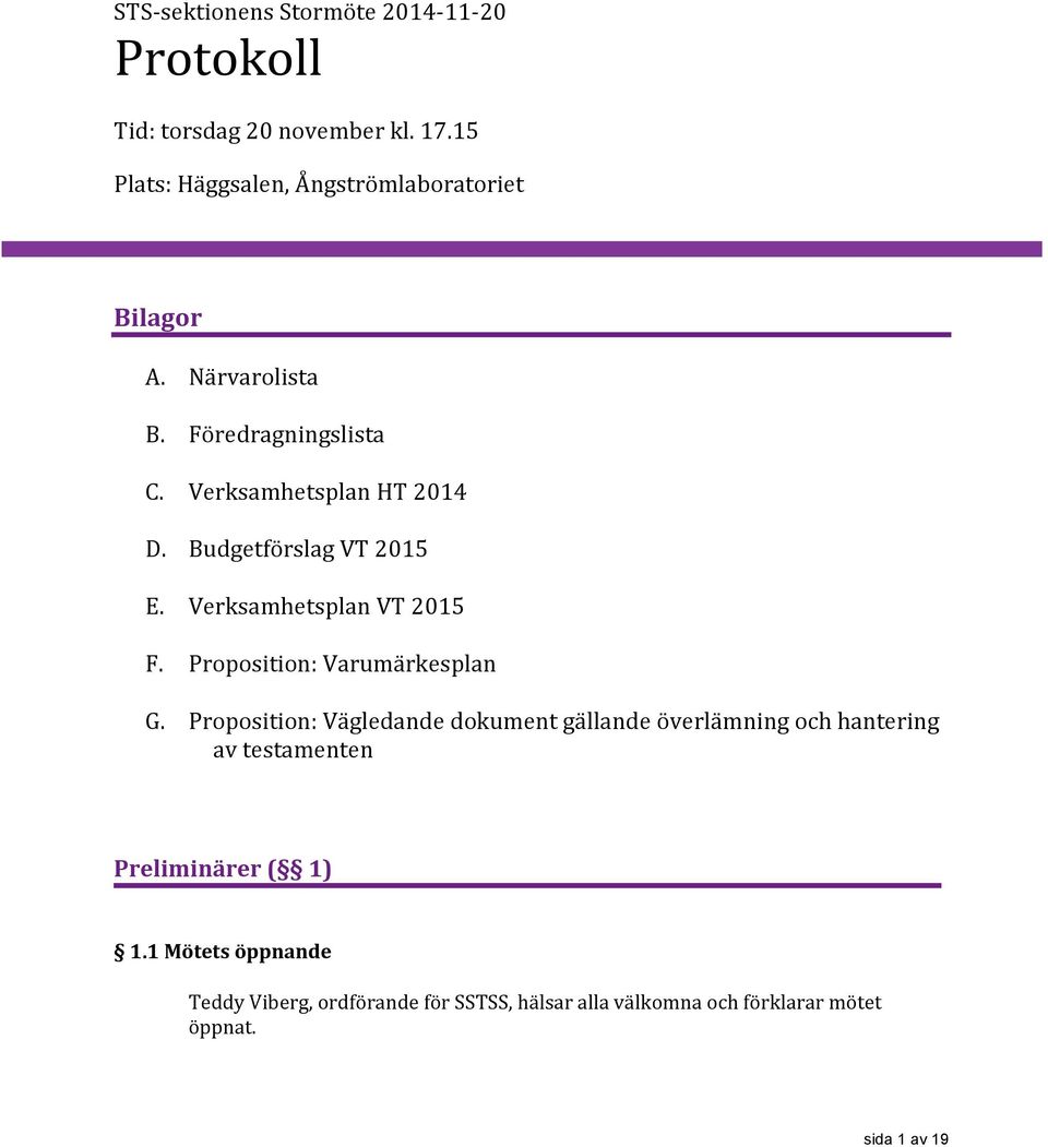 Budgetförslag VT 2015 E. Verksamhetsplan VT 2015 F. Proposition: Varumärkesplan G.