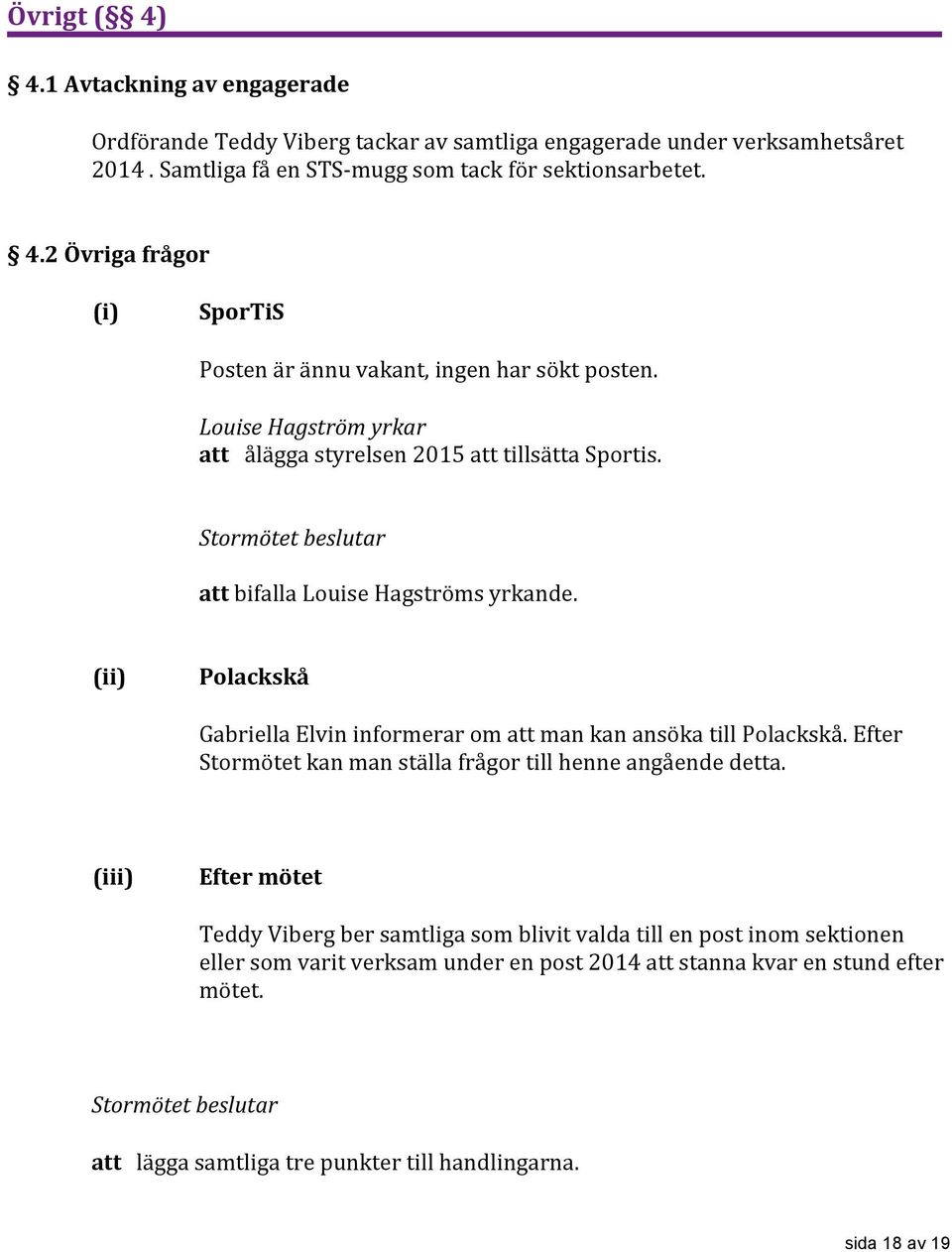 (ii) Polackskå Gabriella Elvin informerar om att man kan ansöka till Polackskå. Efter Stormötet kan man ställa frågor till henne angående detta.