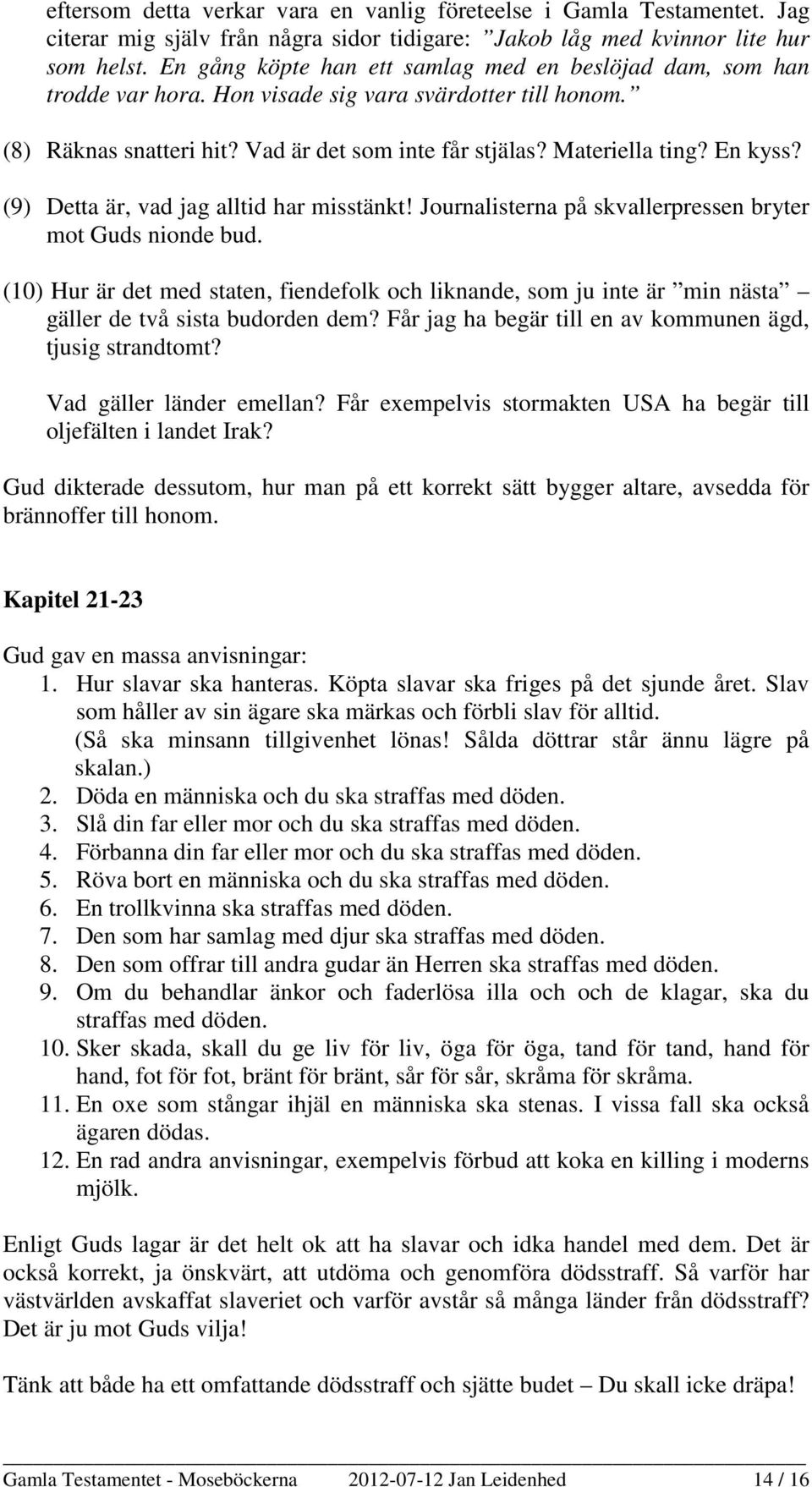 En kyss? (9) Detta är, vad jag alltid har misstänkt! Journalisterna på skvallerpressen bryter mot Guds nionde bud.