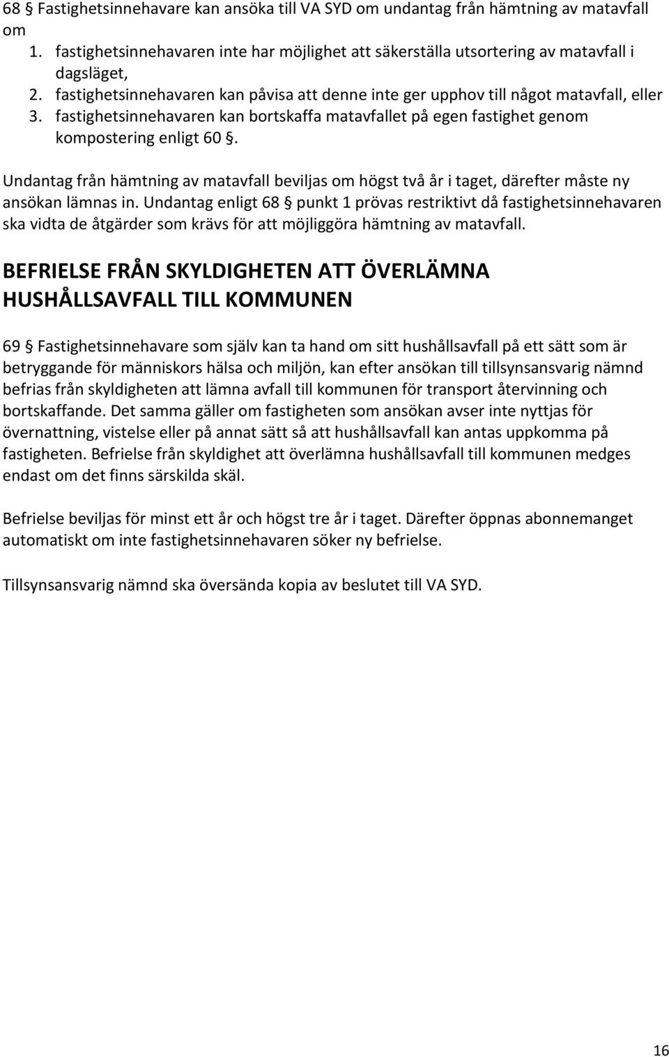 Undantag från hämtning av matavfall beviljas om högst två år i taget, därefter måste ny ansökan lämnas in.