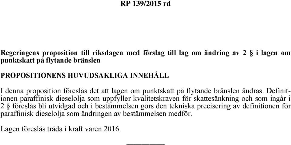 Definitionen paraffinisk dieselolja som uppfyller kvalitetskraven för skattesänkning och som ingår i 2 föreslås bli utvidgad och i