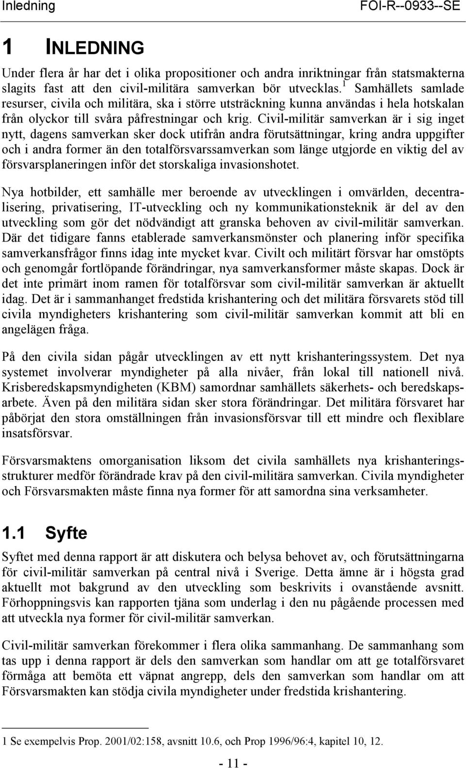 Civil-militär samverkan är i sig inget nytt, dagens samverkan sker dock utifrån andra förutsättningar, kring andra uppgifter och i andra former än den totalförsvarssamverkan som länge utgjorde en