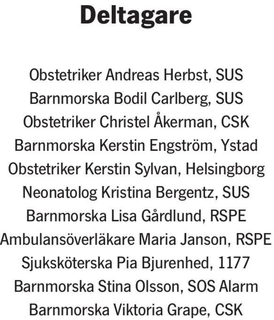 Neonatolog Kristina Bergentz, SUS Barnmorska Lisa Gårdlund, RSPE Ambulansöverläkare Maria