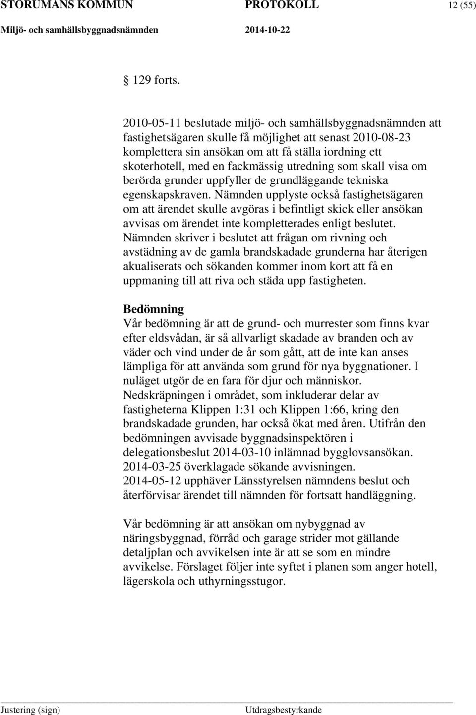fackmässig utredning som skall visa om berörda grunder uppfyller de grundläggande tekniska egenskapskraven.
