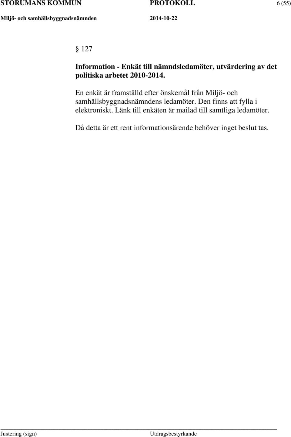 En enkät är framställd efter önskemål från Miljö- och samhällsbyggnadsnämndens ledamöter.