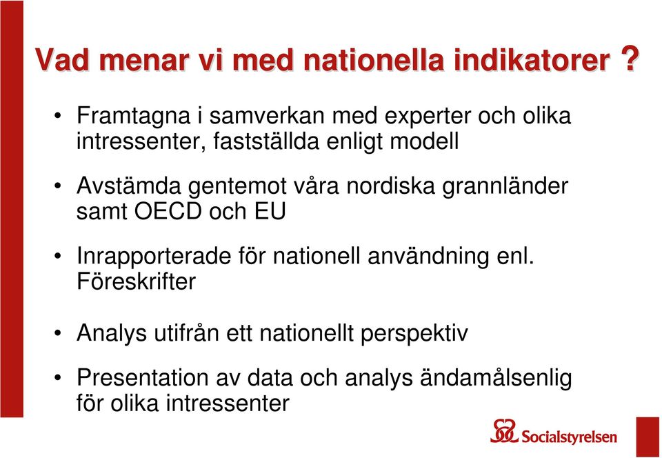 Avstämda gentemot våra nordiska grannländer samt OECD och EU Inrapporterade för