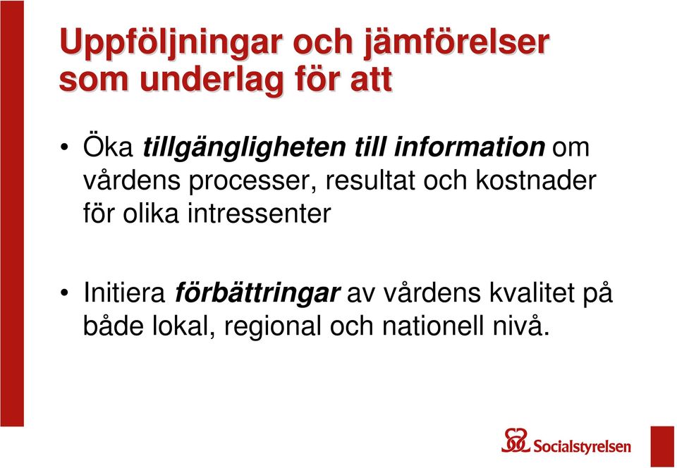 resultat och kostnader för olika intressenter Initiera