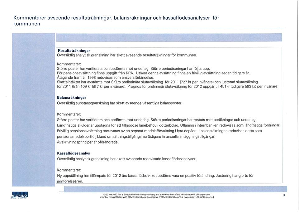 Utöver denna avsättning finns en frivillig avsättning sedan tidigare år. Åtagande fram till 1998 redovisas som ansvarsförbindelse.