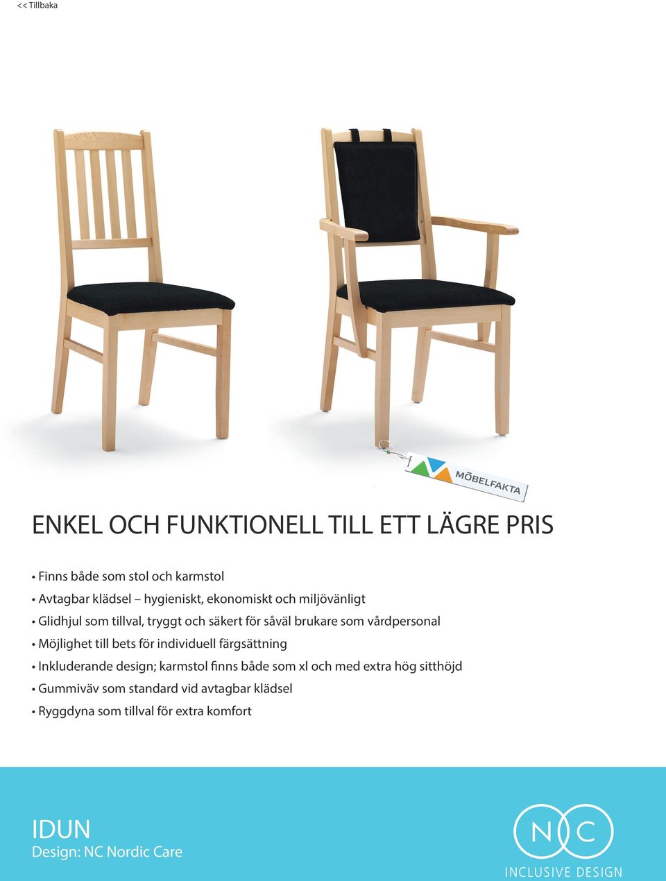 som vårdpersonal Inkluderande design; karmstol finns både som xl och med extra hög sitthöjd