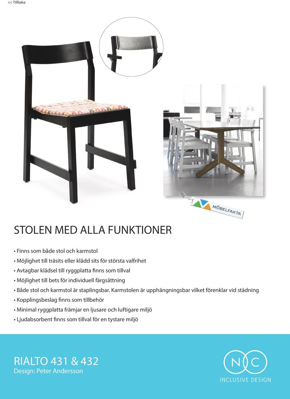 Karmstolen är upphängningsbar vilket förenklar vid städning Kopplingsbeslag finns som tillbehör Minimal ryggplatta