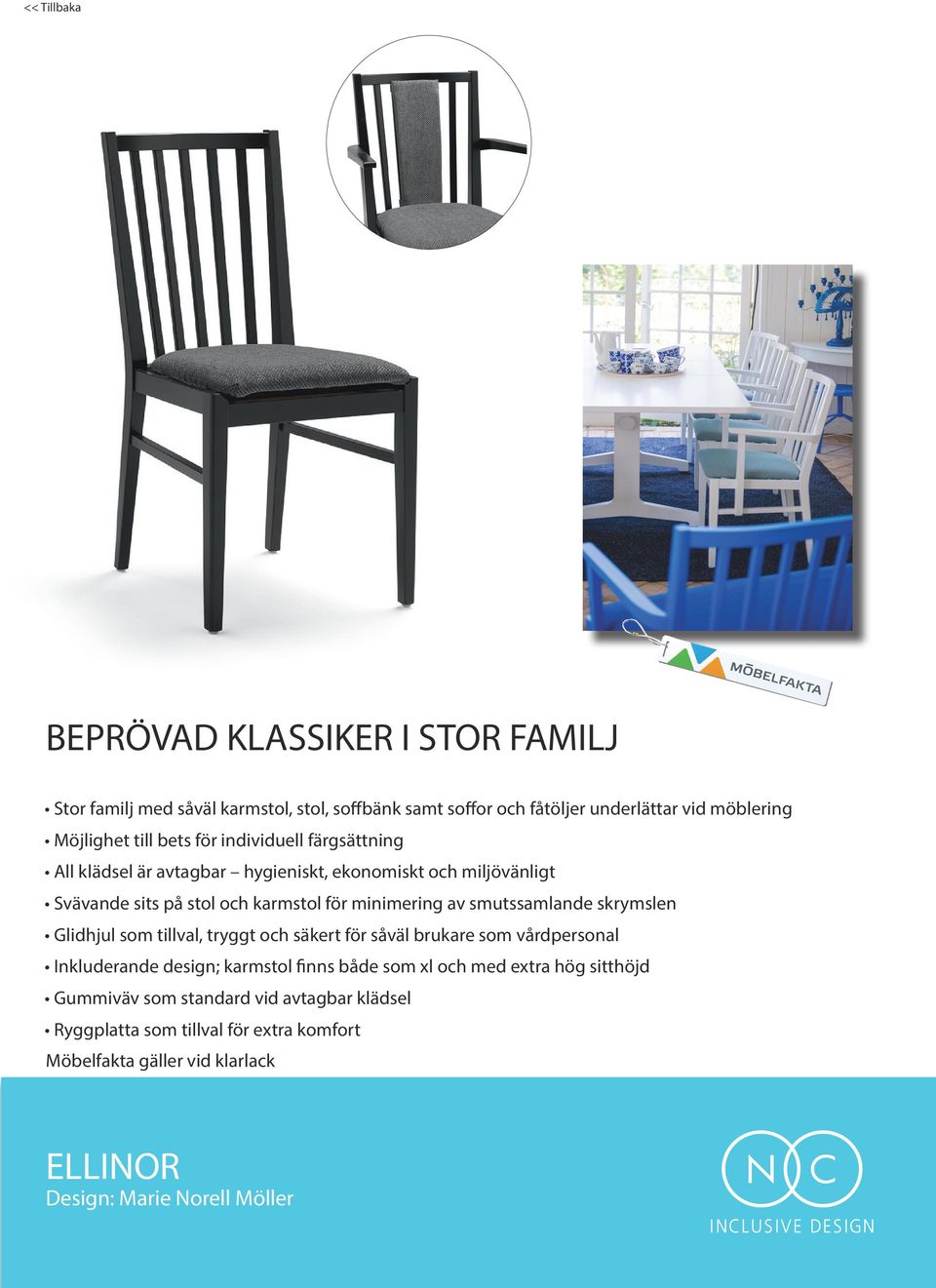 tillval, tryggt och säkert för såväl brukare som vårdpersonal Inkluderande design; karmstol finns både som xl och med extra hög sitthöjd