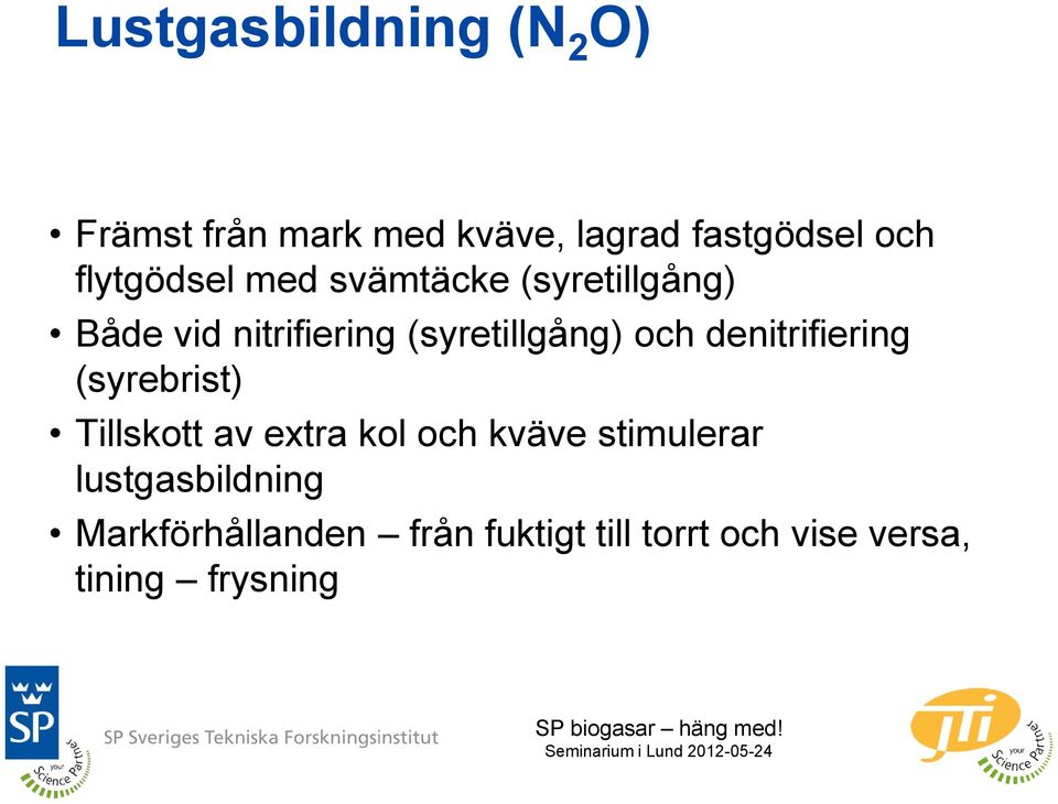 och denitrifiering (syrebrist) Tillskott av extra kol och kväve stimulerar