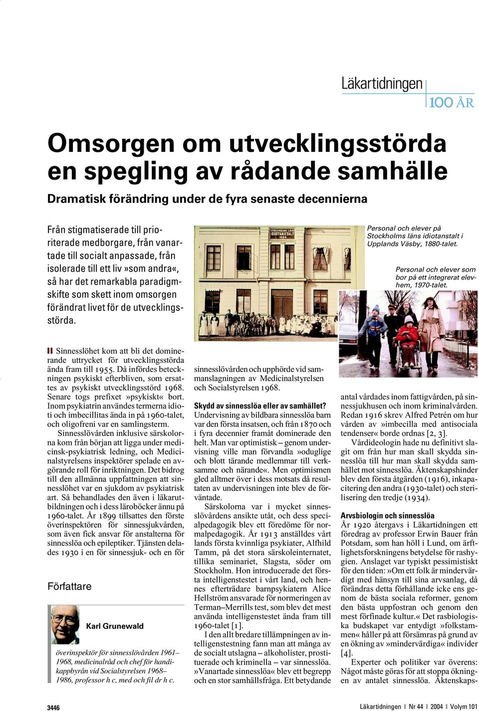 Personal och elever på Stockholms läns idiotanstalt i Upplands Väsby, 1880-talet. Personal och elever som bor på ett integrerat elevhem, 1970-talet.