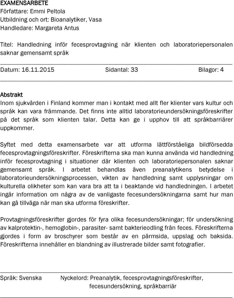 Det finns inte alltid laboratorieundersökningsföreskrifter på det språk som klienten talar. Detta kan ge i upphov till att språkbarriärer uppkommer.