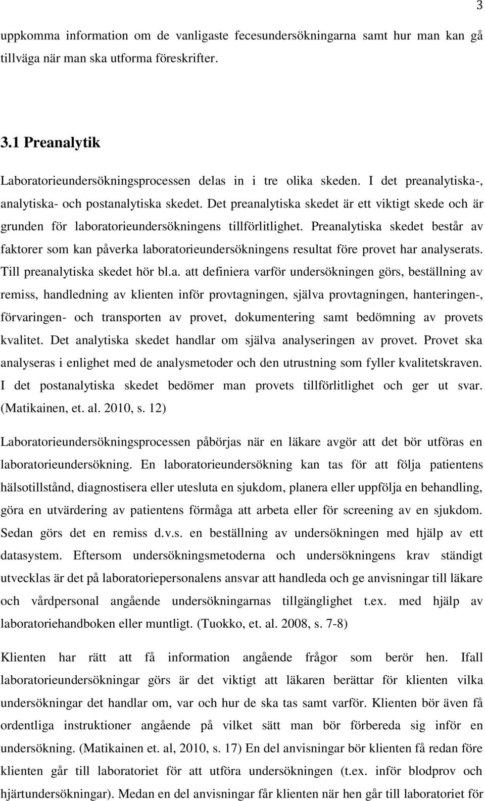 Det preanalytiska skedet är ett viktigt skede och är grunden för laboratorieundersökningens tillförlitlighet.