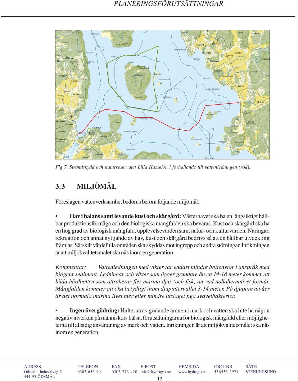 Kust och skärgård ska ha en hög grad av biologisk mångfald, upplevelsevärden samt natur- och kulturvärden.