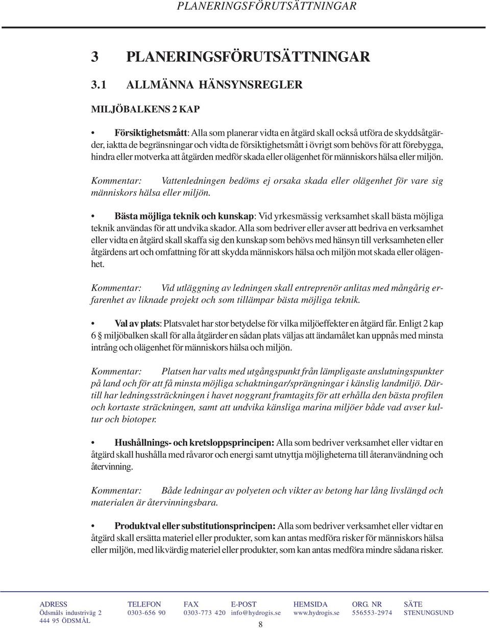 som behövs för att förebygga, hindra eller motverka att åtgärden medför skada eller olägenhet för människors hälsa eller miljön.