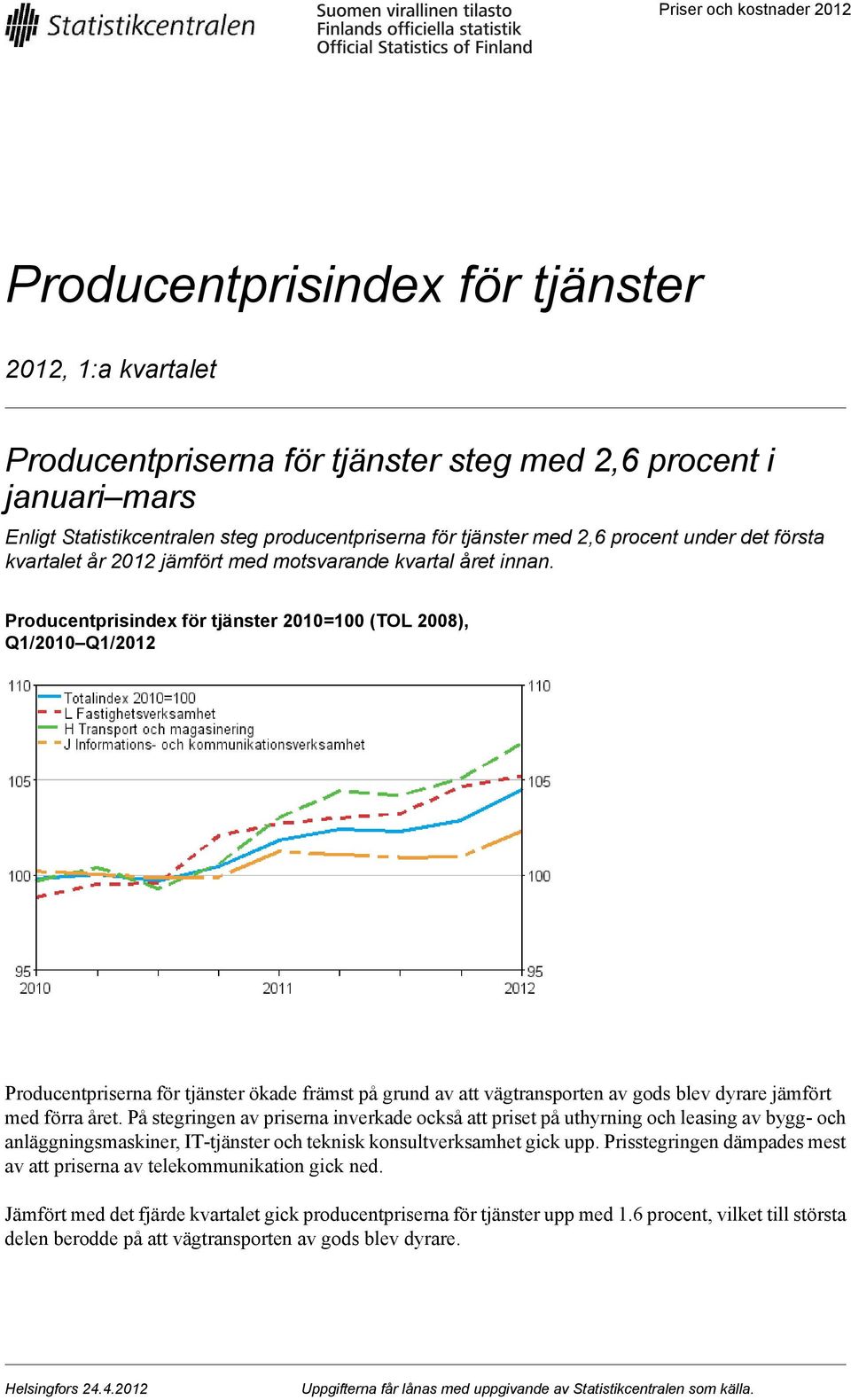 Producentprisindex för tjänster 2010=100 (TOL 2008), Q1/2010 Q1/2012 Producentpriserna för tjänster ökade främst på grund av att vägtransporten av gods blev dyrare jämfört med förra året.