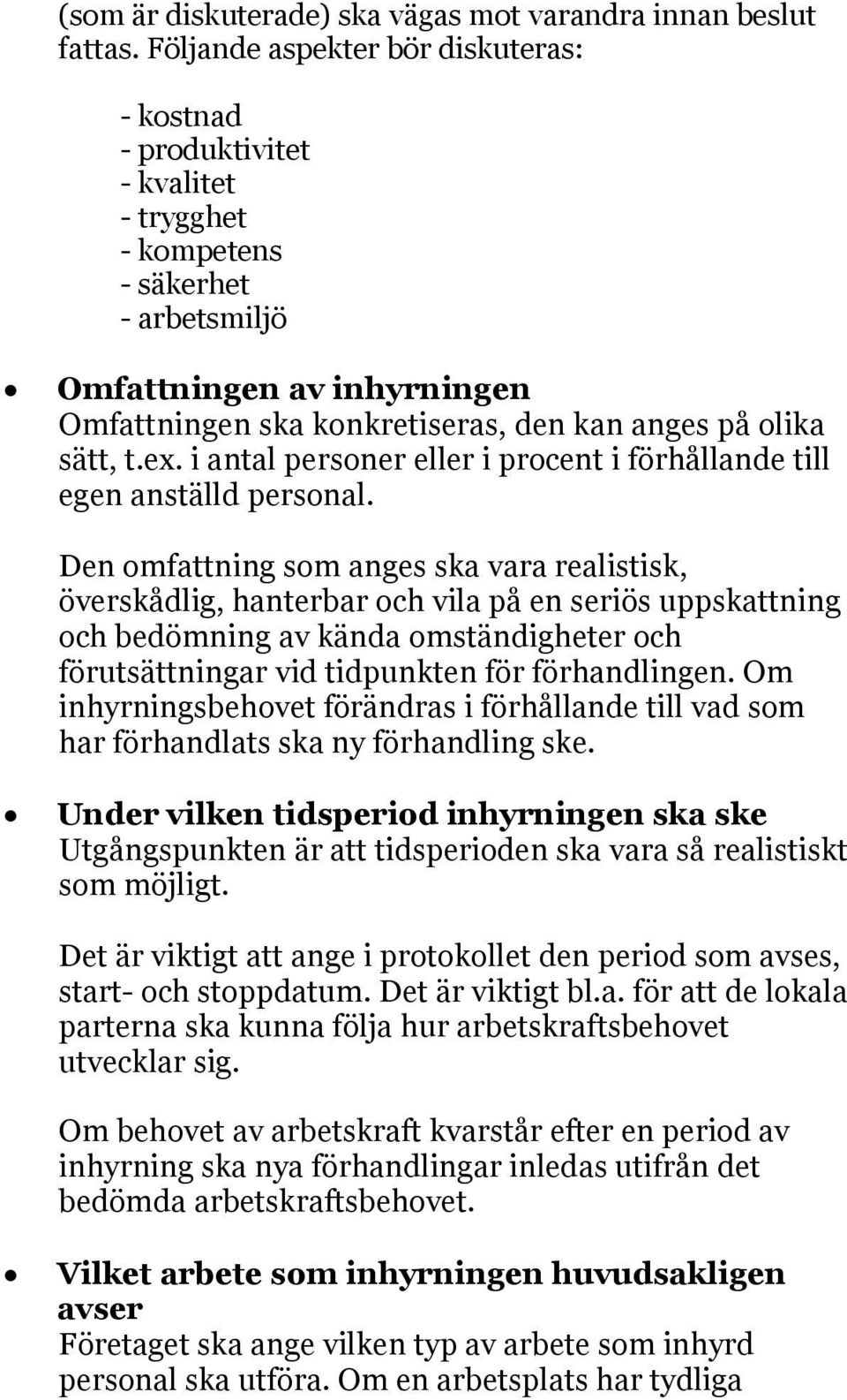 olika sätt, t.ex. i antal personer eller i procent i förhållande till egen anställd personal.