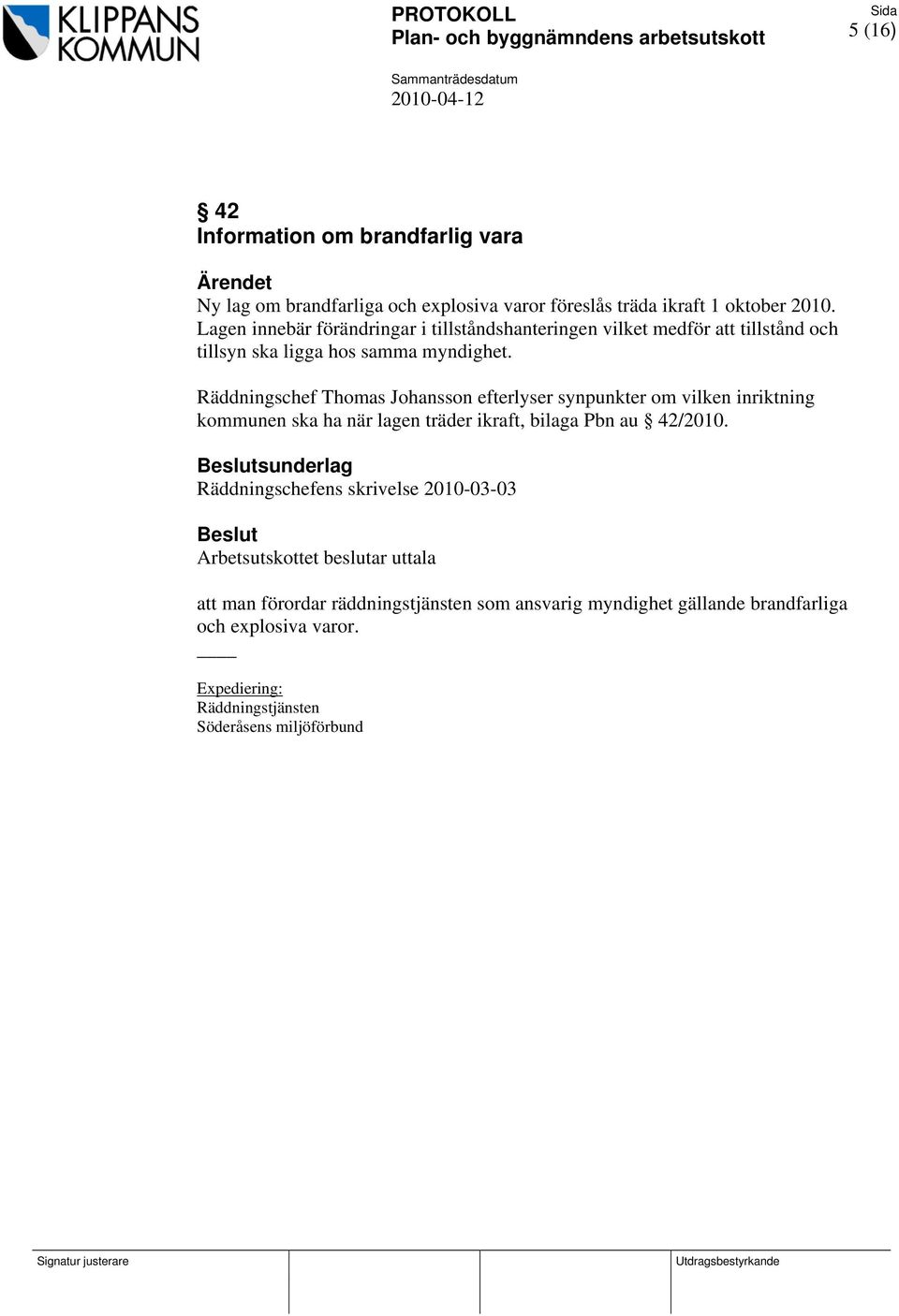 Räddningschef Thomas Johansson efterlyser synpunkter om vilken inriktning kommunen ska ha när lagen träder ikraft, bilaga Pbn au 42/2010.