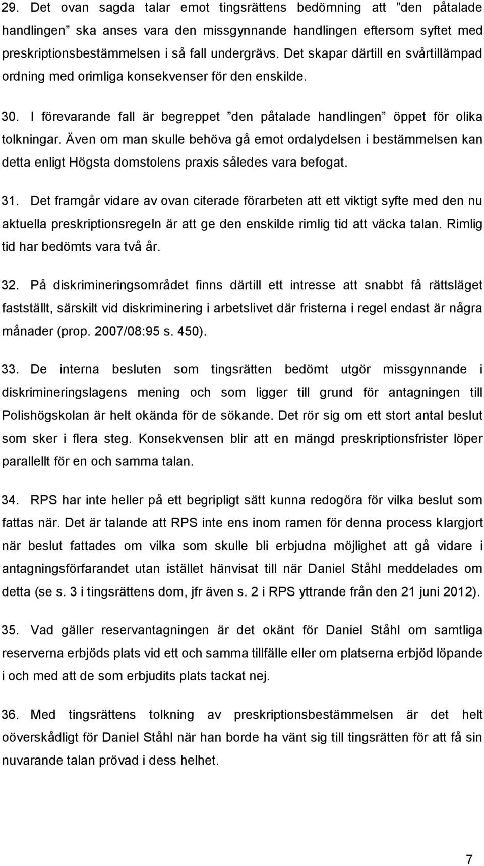 Även om man skulle behöva gå emot ordalydelsen i bestämmelsen kan detta enligt Högsta domstolens praxis således vara befogat. 31.