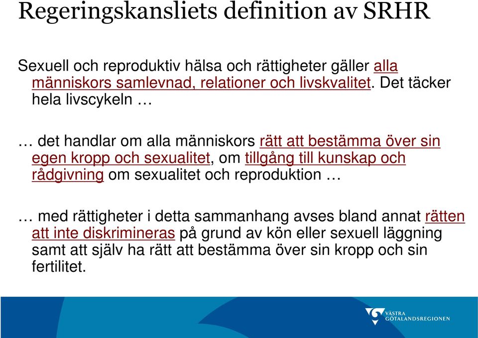 Det täcker hela livscykeln det handlar om alla människors rätt att bestämma över sin egen kropp och sexualitet, om tillgång till