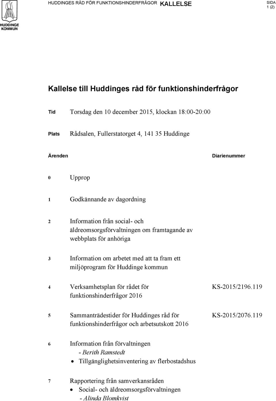 med att ta fram ett miljöprogram för Huddinge kommun 4 Verksamhetsplan för rådet för funktionshinderfrågor 2016 KS-2015/2196.