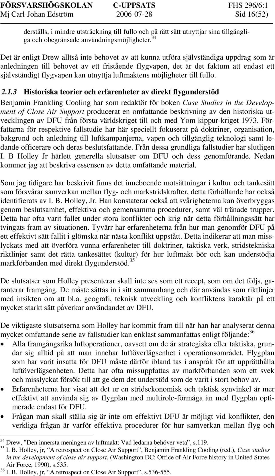 flygvapen kan utnyttja luftmaktens möjligheter till fullo. 2.1.