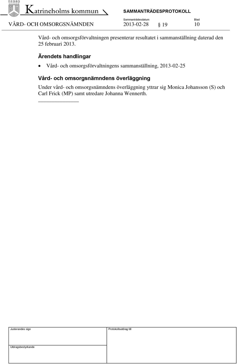 Ärendets handlingar Vård- och omsorgsförvaltningens sammanställning, 2013-02-25 Vård- och