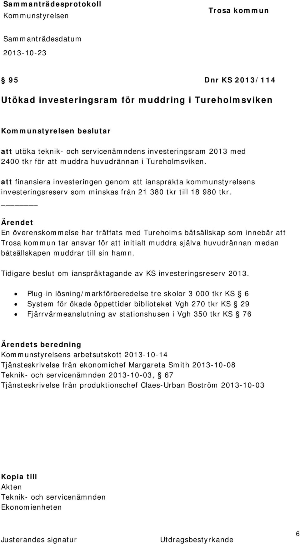 En överenskommelse har träffats med Tureholms båtsällskap som innebär att tar ansvar för att initialt muddra själva huvudrännan medan båtsällskapen muddrar till sin hamn.