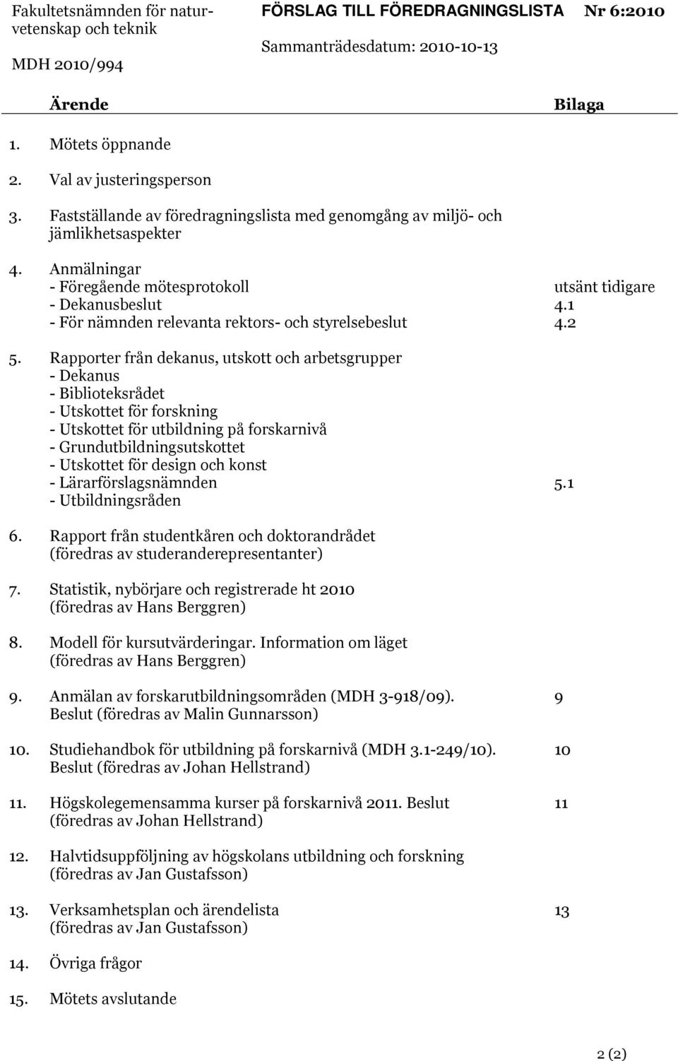 1 - För nämnden relevanta rektors- och styrelsebeslut 4.2 5.