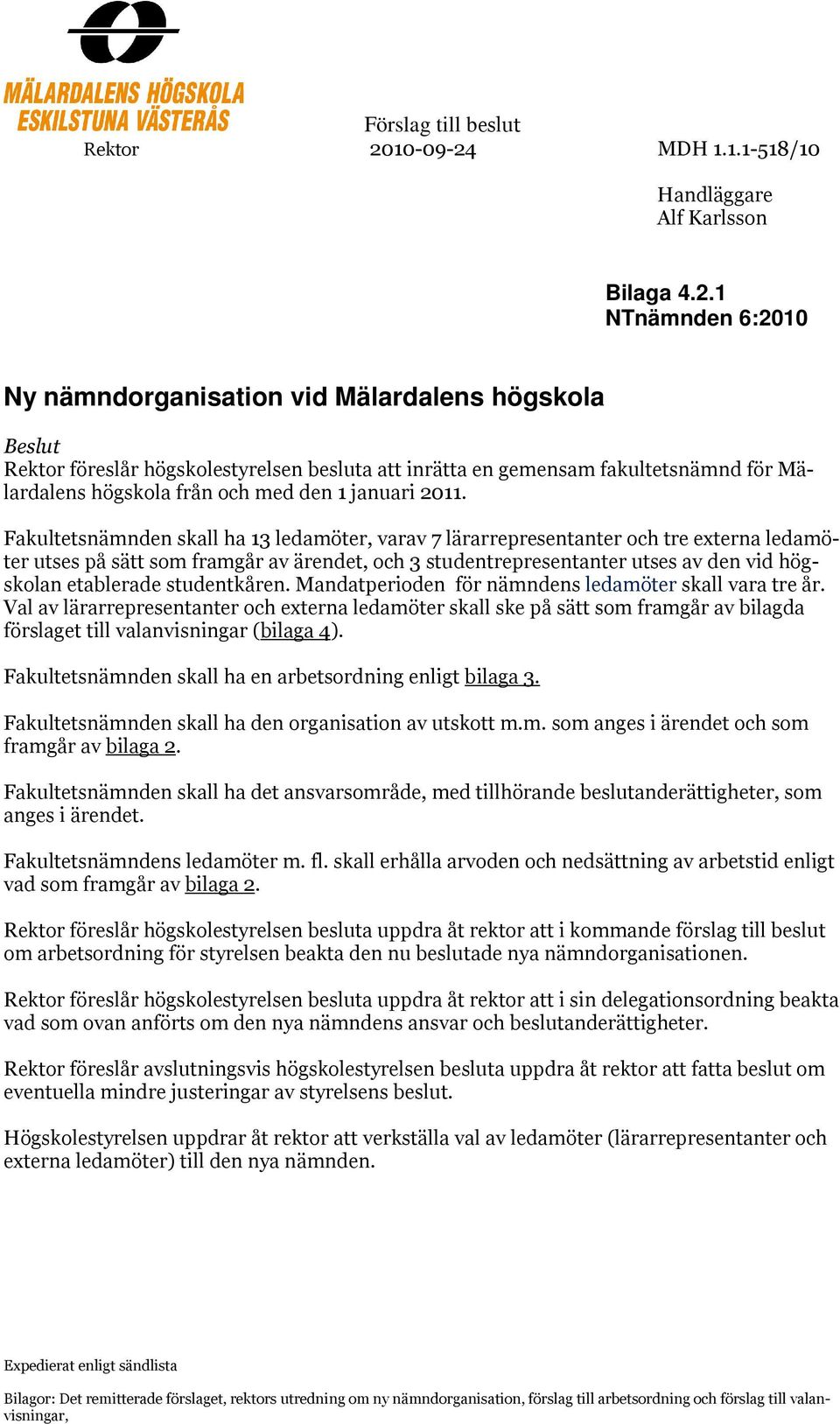 MDH 1.1.1-518/10 Handläggare Alf Karlsson Bilaga 4.2.
