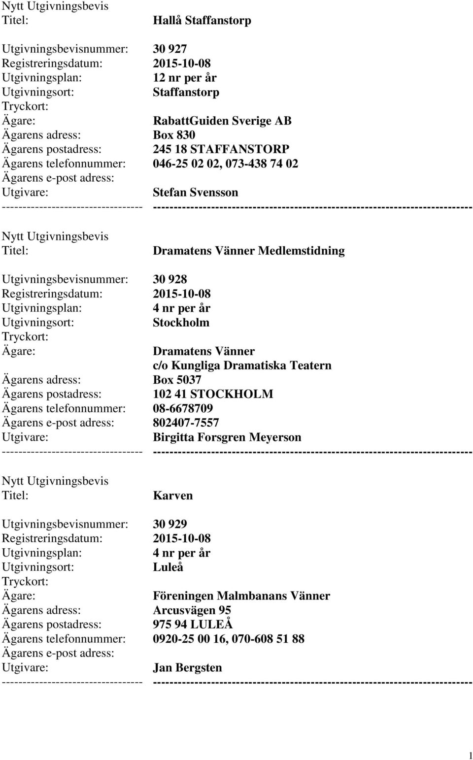Dramatiska Teatern Box 5037 102 41 STOCKHOLM 08-6678709 802407-7557 Birgitta Forsgren Meyerson --------- Karven