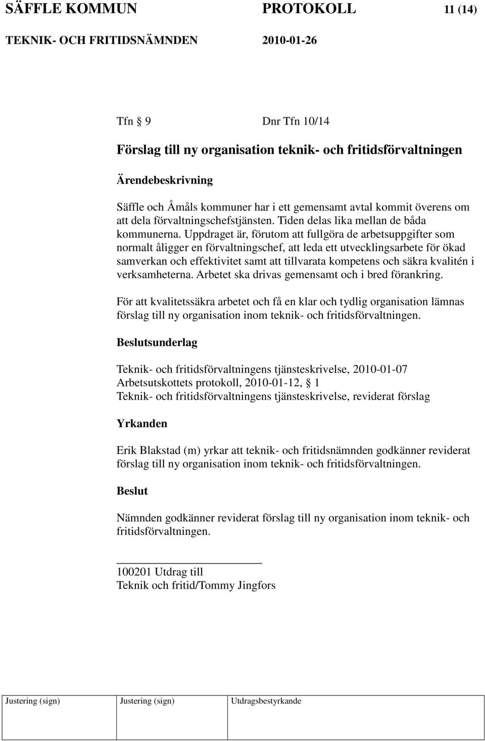 Uppdraget är, förutom att fullgöra de arbetsuppgifter som normalt åligger en förvaltningschef, att leda ett utvecklingsarbete för ökad samverkan och effektivitet samt att tillvarata kompetens och