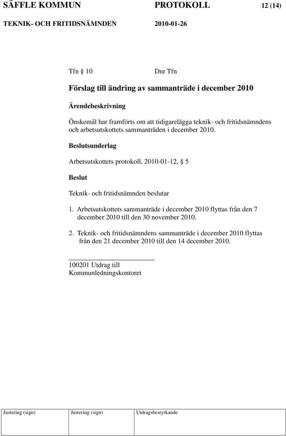 sunderlag Arbetsutskottets protokoll, 2010-01-12, 5 Teknik- och fritidsnämnden beslutar 1.