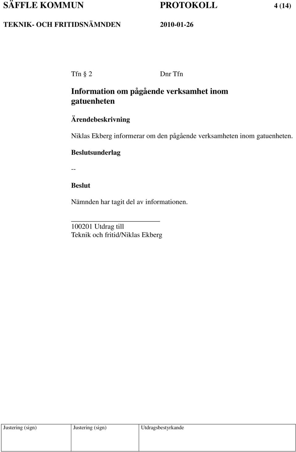 om den pågående verksamheten inom gatuenheten.