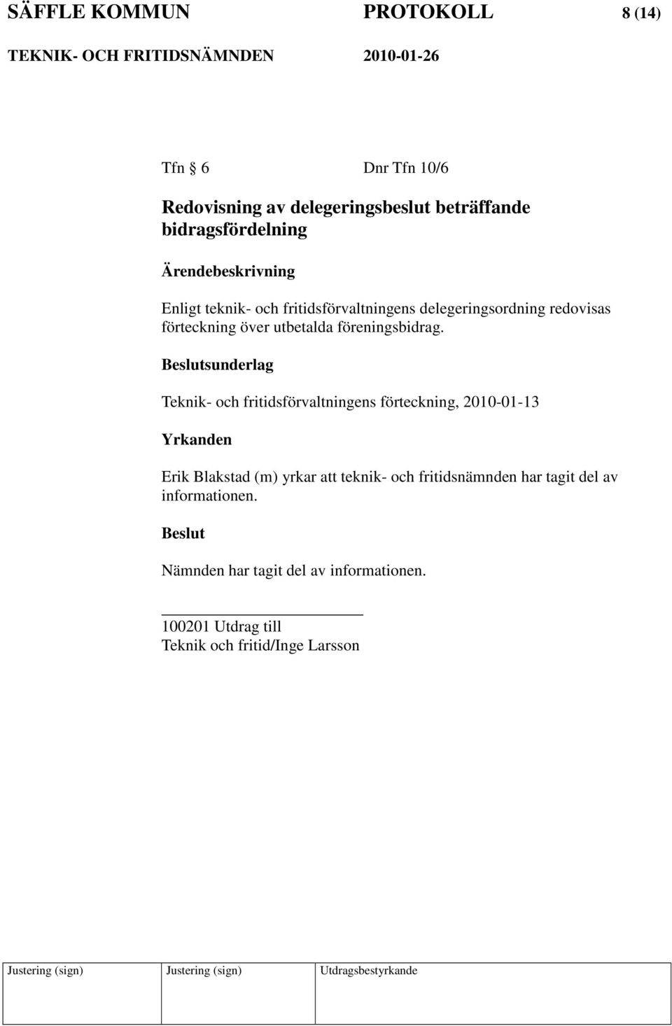 sunderlag Teknik- och fritidsförvaltningens förteckning, 2010-01-13 Yrkanden Erik Blakstad (m) yrkar att teknik-