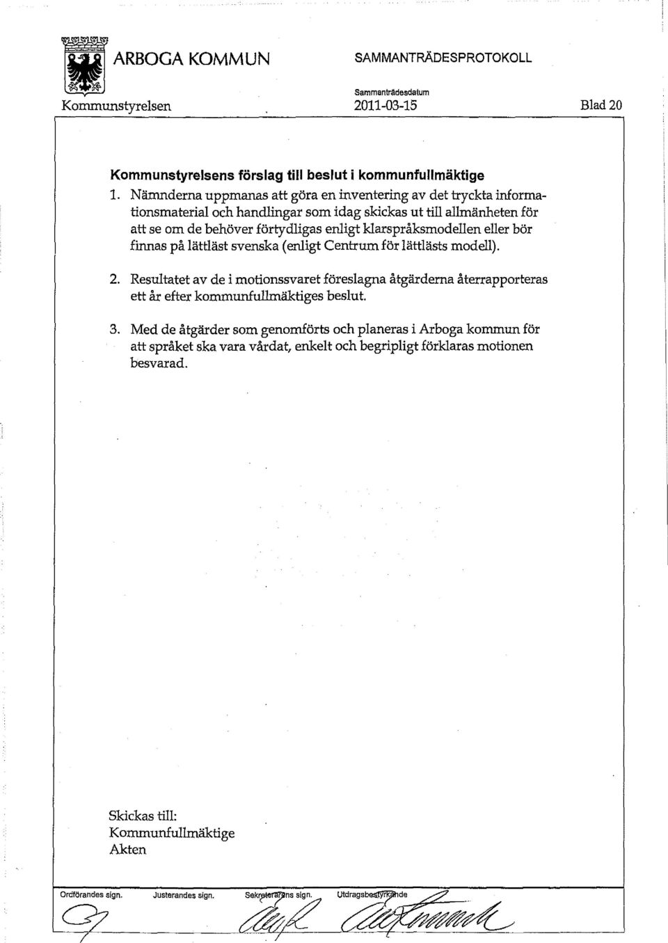 klarspråksmodellen eller bör finnas på lättläst svenska (enligt Centrum för lättlästs modell). 2.