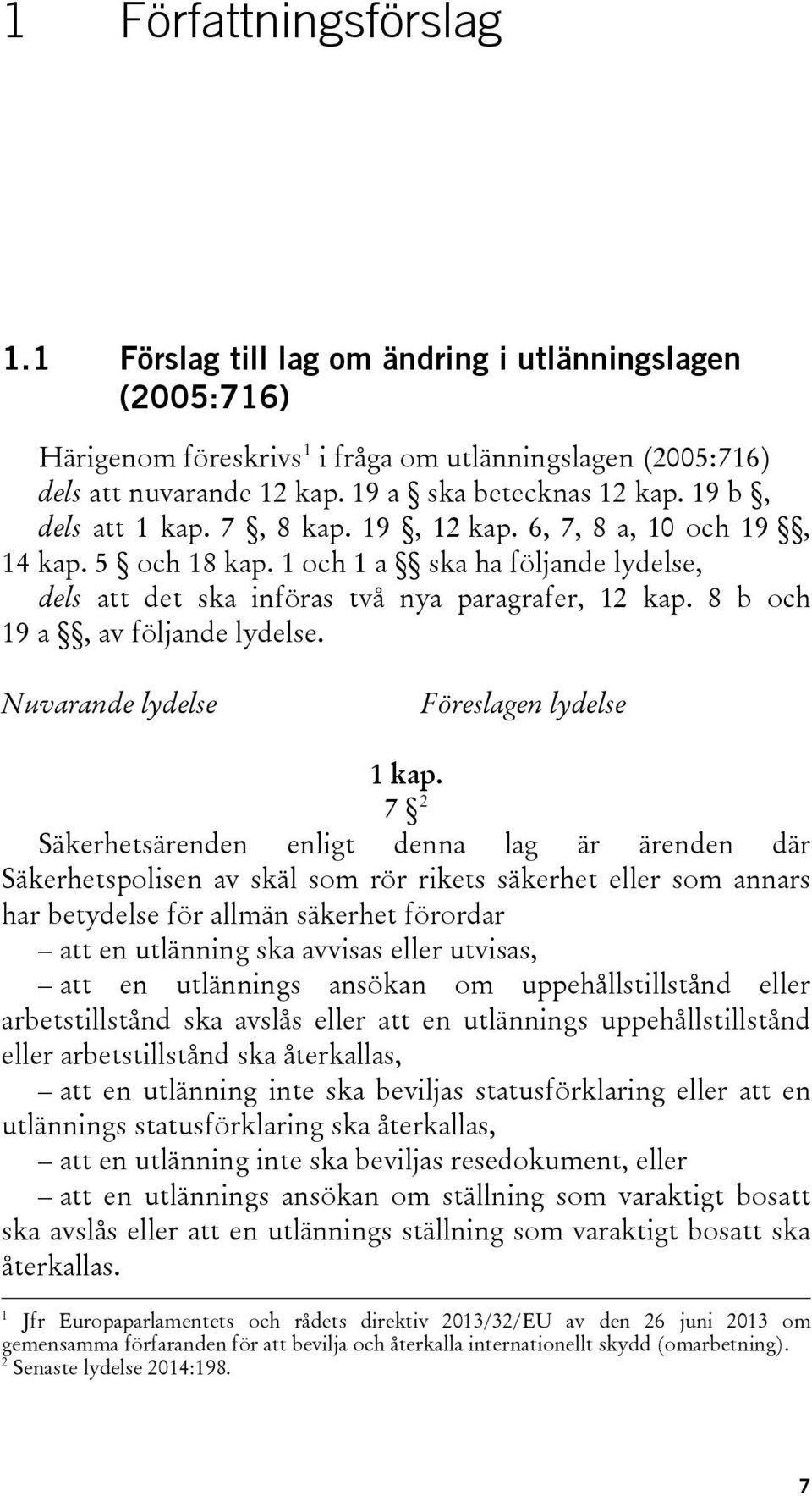 8 b och 19 a, av följande lydelse. Nuvarande lydelse Föreslagen lydelse 1 kap.