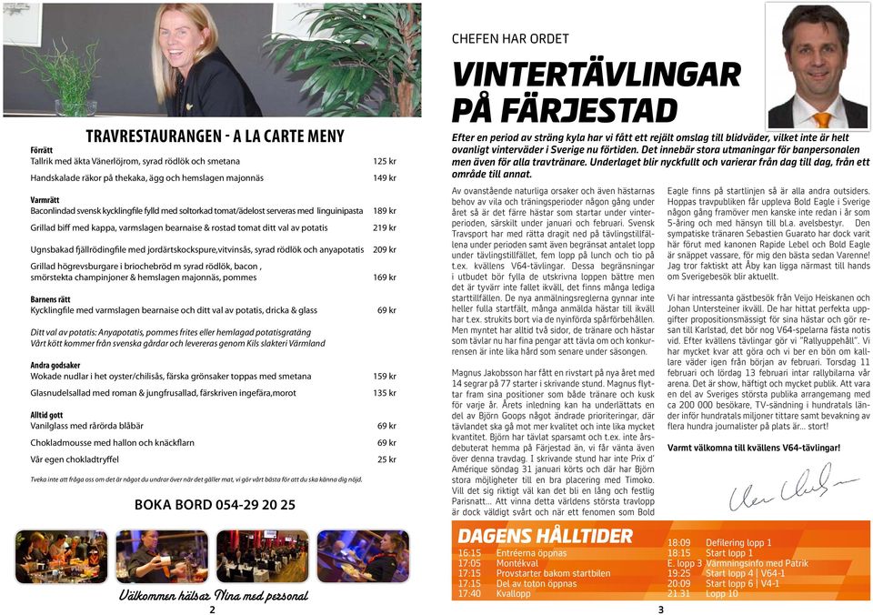 syrad rödlök och anyapotatis Grillad högrevsburgare i briochebröd m syrad rödlök, bacon, smörstekta champinjoner & hemslagen majonnäs, pommes Barnens rätt Kycklingfile med varmslagen bearnaise och