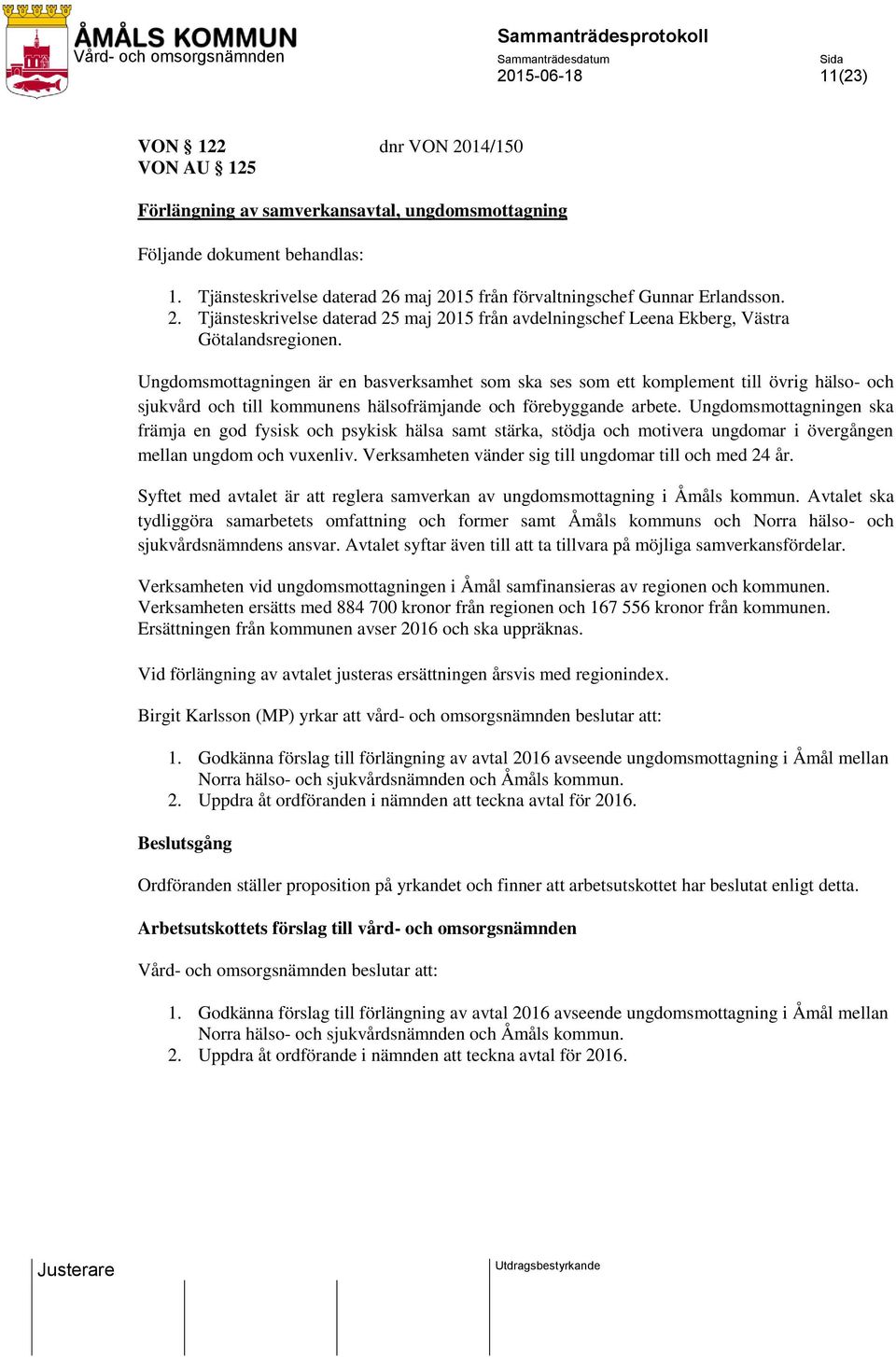 Ungdomsmottagningen är en basverksamhet som ska ses som ett komplement till övrig hälso- och sjukvård och till kommunens hälsofrämjande och förebyggande arbete.