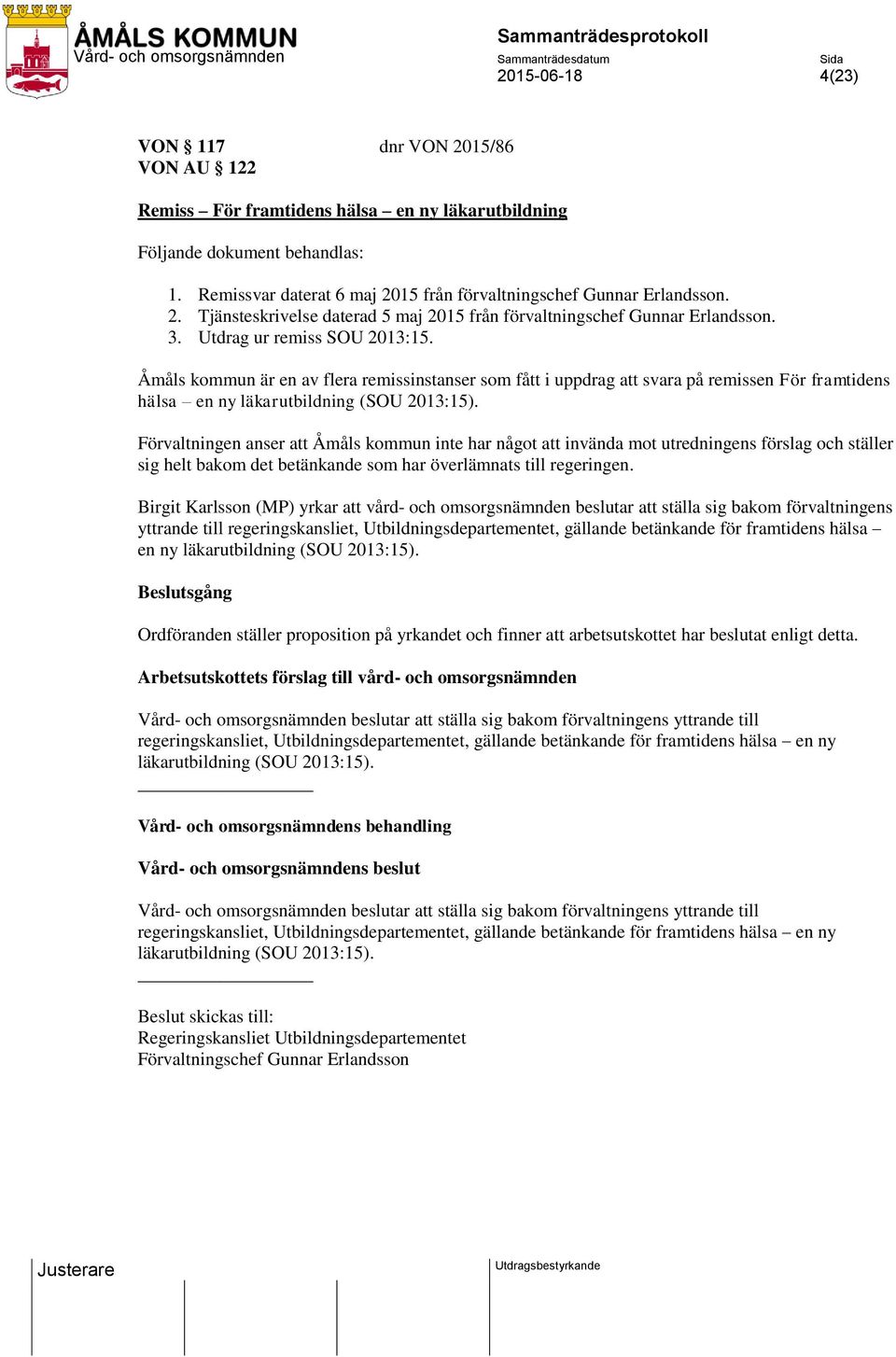 Åmåls kommun är en av flera remissinstanser som fått i uppdrag att svara på remissen För framtidens hälsa en ny läkarutbildning (SOU 2013:15).