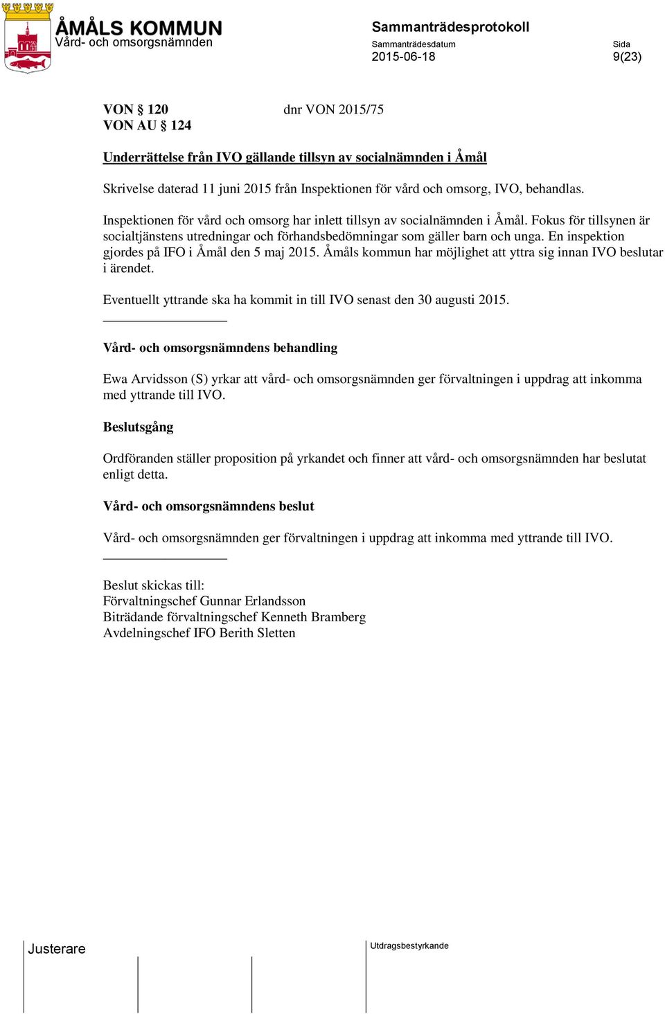 En inspektion gjordes på IFO i Åmål den 5 maj 2015. Åmåls kommun har möjlighet att yttra sig innan IVO beslutar i ärendet. Eventuellt yttrande ska ha kommit in till IVO senast den 30 augusti 2015.