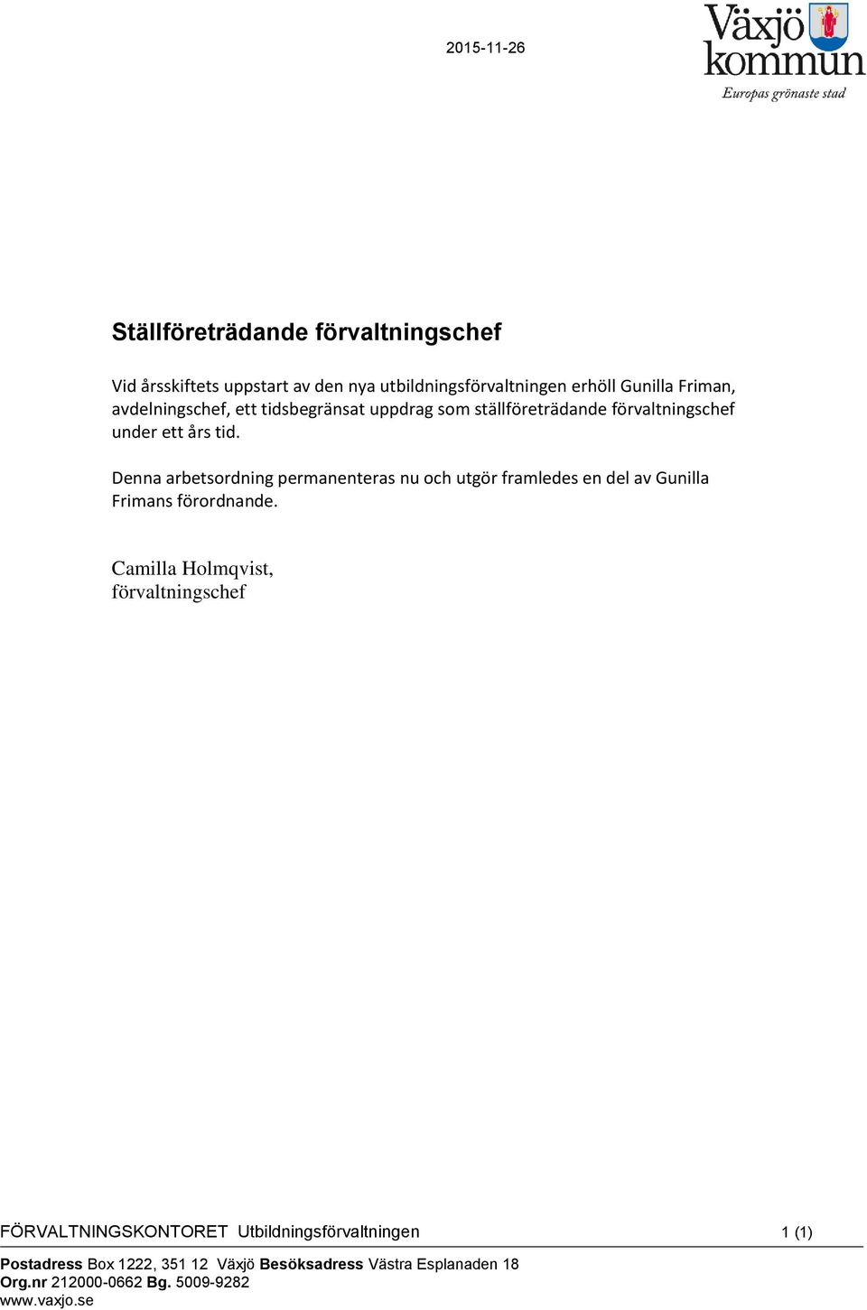 Denna arbetsordning permanenteras nu och utgör framledes en del av Gunilla Frimans förordnande.